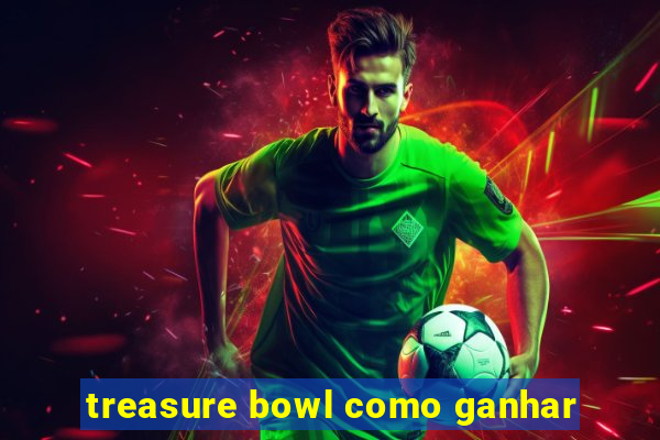 treasure bowl como ganhar