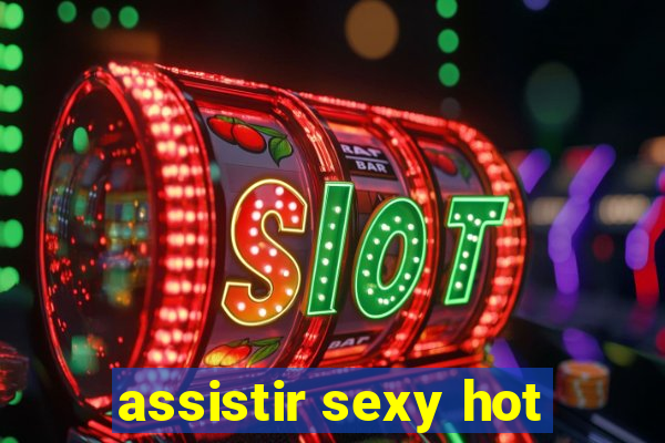 assistir sexy hot