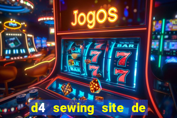 d4 sewing site de relacionamento login entrar