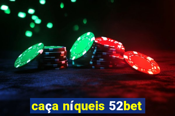 caça níqueis 52bet