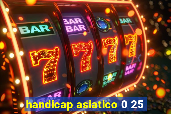 handicap asiatico 0 25