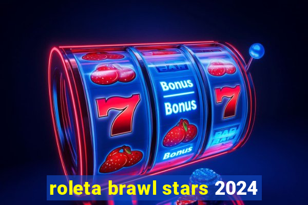 roleta brawl stars 2024