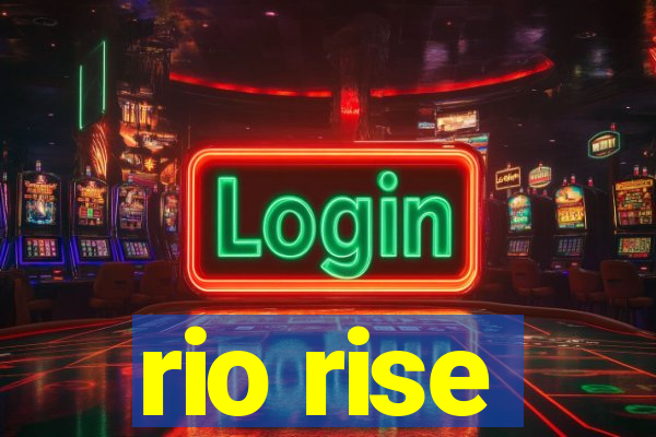 rio rise