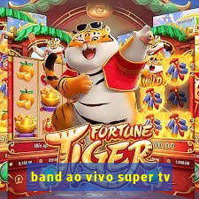 band ao vivo super tv