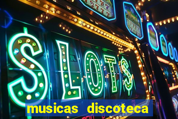 musicas discoteca anos 70 80 90