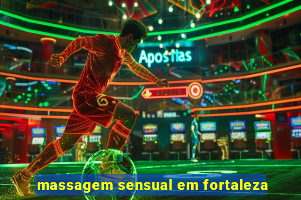 massagem sensual em fortaleza