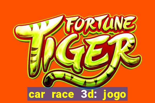 car race 3d: jogo de carros