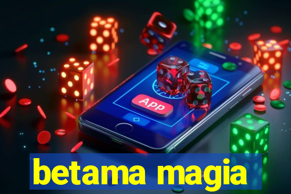 betama magia