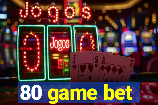 80 game bet