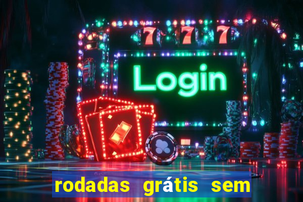 rodadas grátis sem depósito 2024