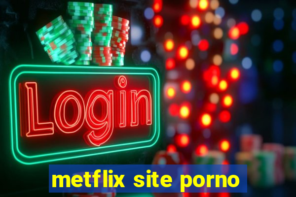 metflix site porno