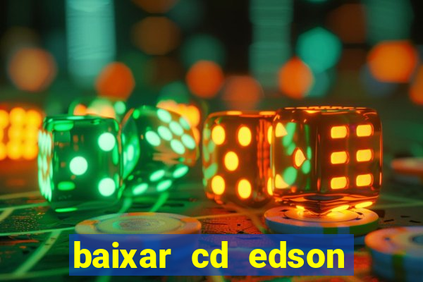 baixar cd edson gomes as melhores