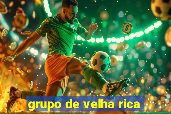 grupo de velha rica