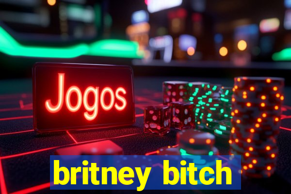 britney bitch