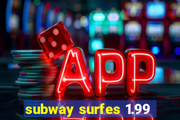 subway surfes 1.99