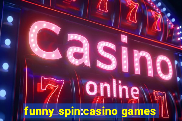 funny spin:casino games