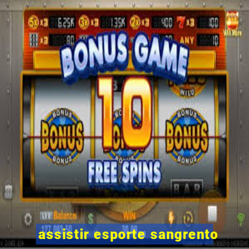 assistir esporte sangrento