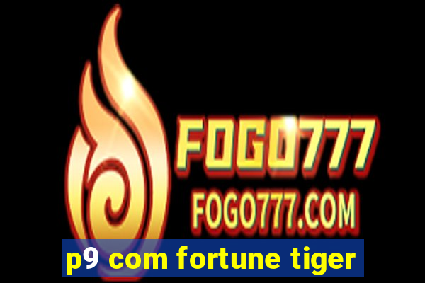 p9 com fortune tiger