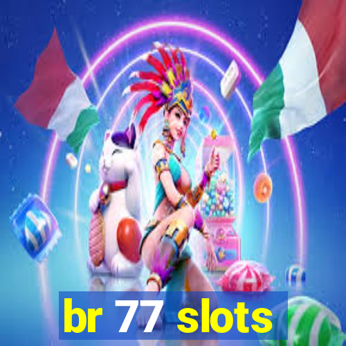 br 77 slots