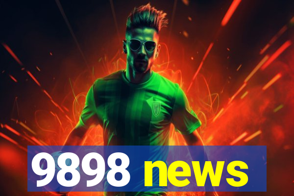 9898 news