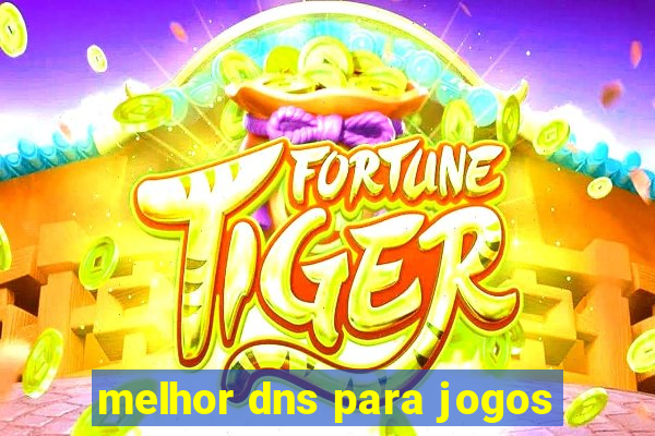 melhor dns para jogos