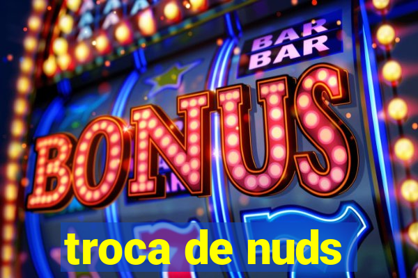 troca de nuds