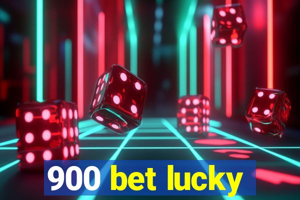 900 bet lucky