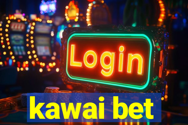 kawai bet