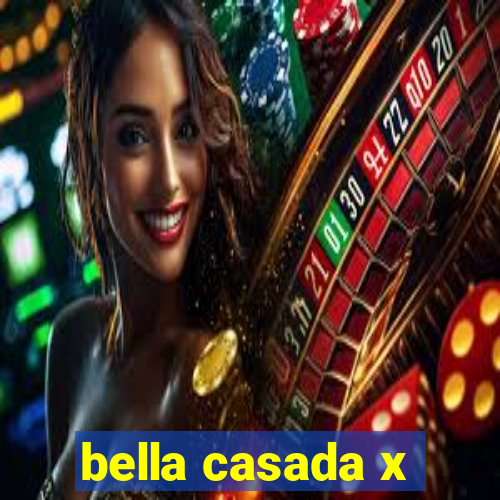 bella casada x