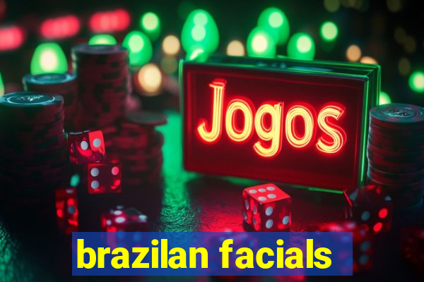 brazilan facials