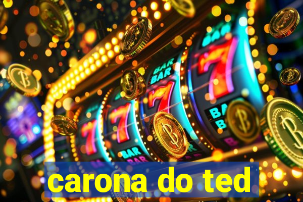 carona do ted