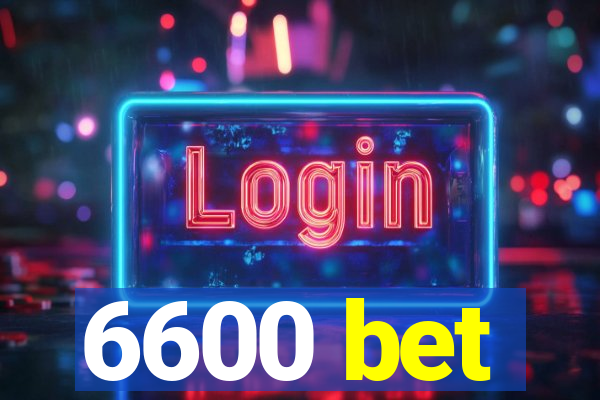 6600 bet