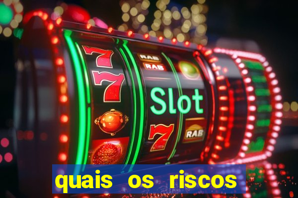 quais os riscos dos jogos de aposta