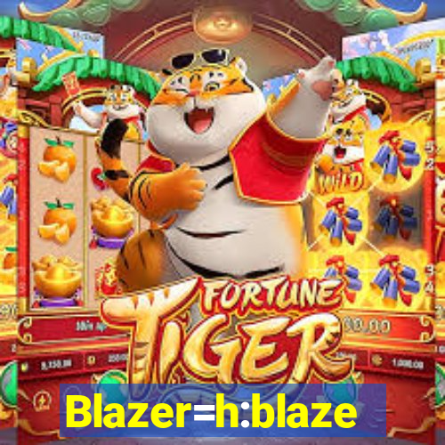 Blazer=h:blaze