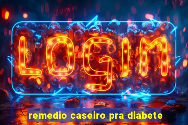 remedio caseiro pra diabete