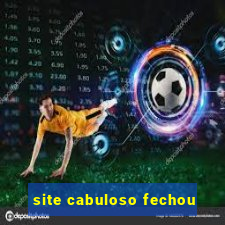 site cabuloso fechou