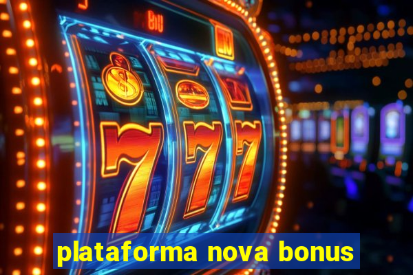 plataforma nova bonus