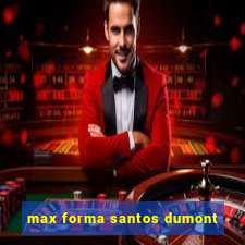 max forma santos dumont