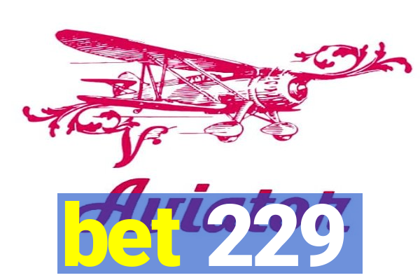 bet 229