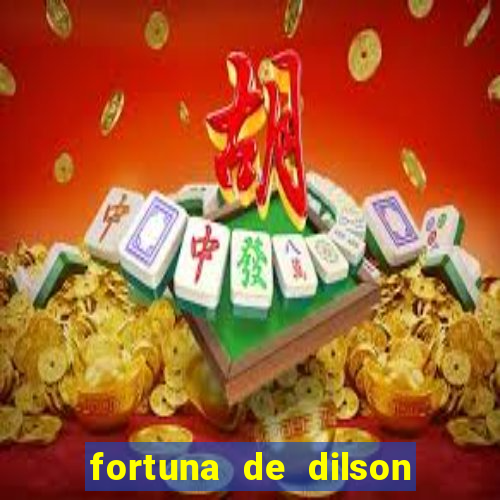 fortuna de dilson pereira da silva