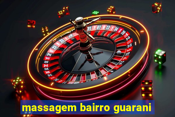 massagem bairro guarani