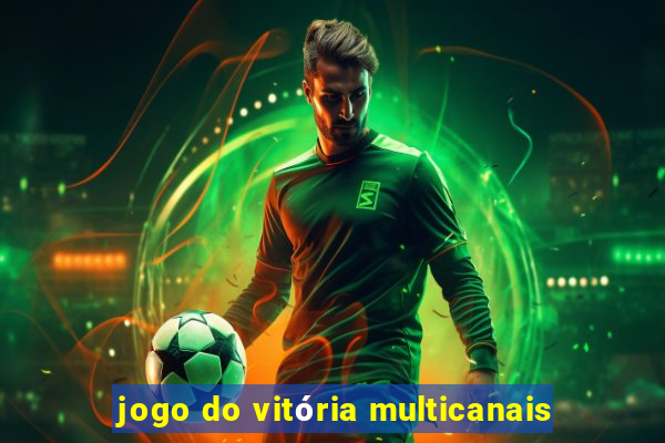 jogo do vitória multicanais