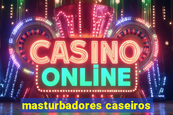 masturbadores caseiros