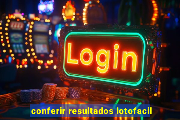 conferir resultados lotofacil