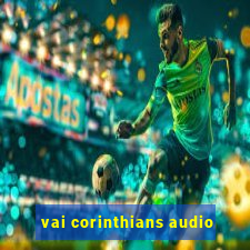 vai corinthians audio