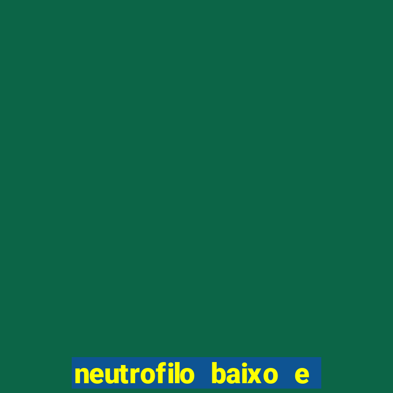 neutrofilo baixo e linfocito alto