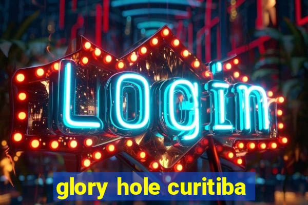 glory hole curitiba