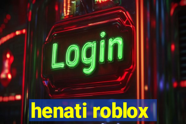 henati roblox