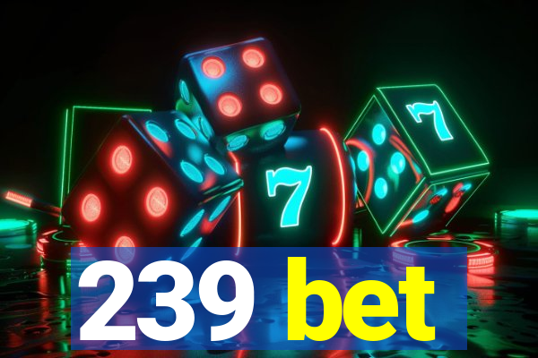 239 bet