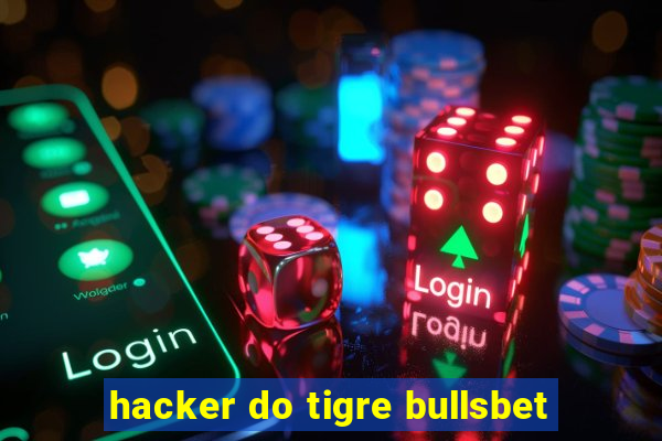 hacker do tigre bullsbet